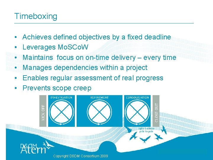 Timeboxing • • • Achieves defined objectives by a fixed deadline Leverages Mo. SCo.