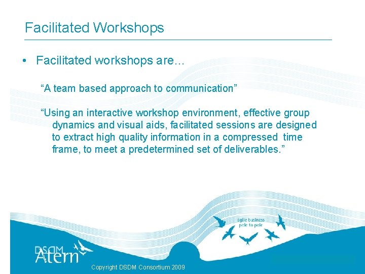 Facilitated Workshops • Facilitated workshops are… “A team based approach to communication” “Using an