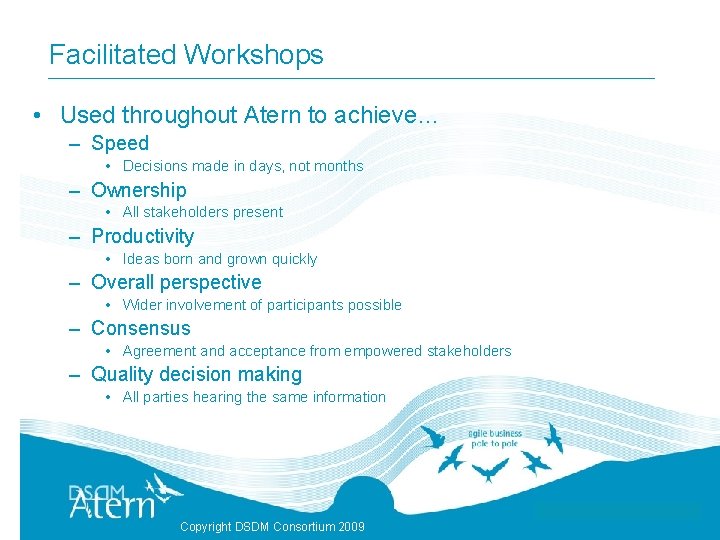 Facilitated Workshops • Used throughout Atern to achieve… – Speed • Decisions made in
