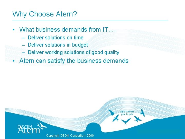 Why Choose Atern? • What business demands from IT…. – Deliver solutions on time
