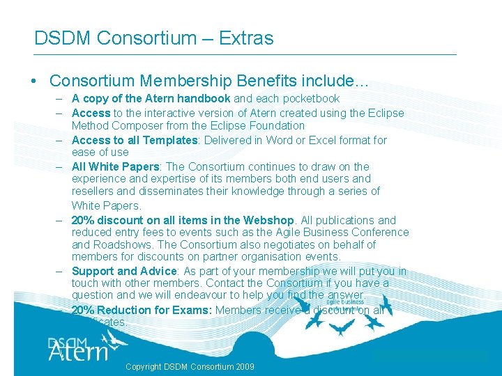 DSDM Consortium – Extras • Consortium Membership Benefits include… – A copy of the