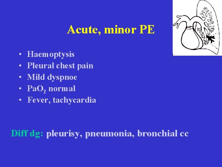 Acute, minor PE • • • Haemoptysis Pleural chest pain Mild dyspnoe Pa. O Acute, minor PE • • • Haemoptysis Pleural chest pain Mild dyspnoe Pa. O