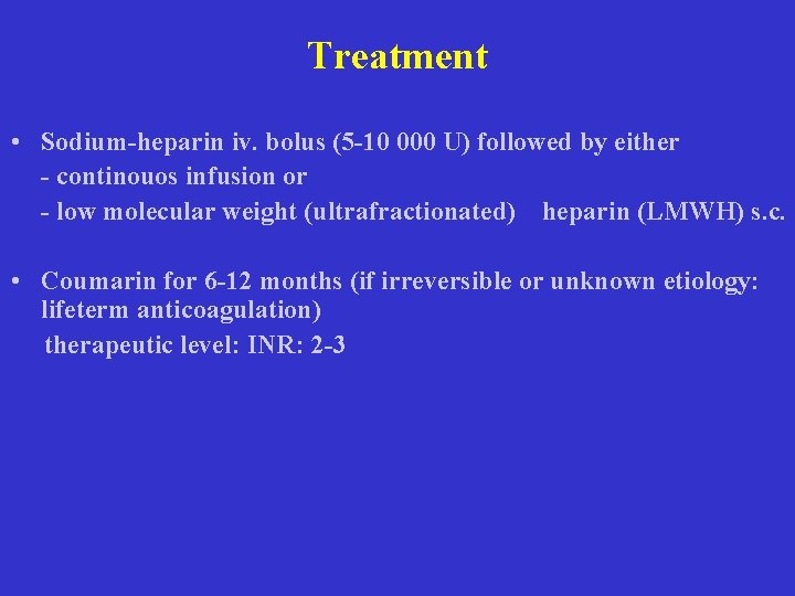 Treatment • Sodium-heparin iv. bolus (5 -10 000 U) followed by either - continouos Treatment • Sodium-heparin iv. bolus (5 -10 000 U) followed by either - continouos