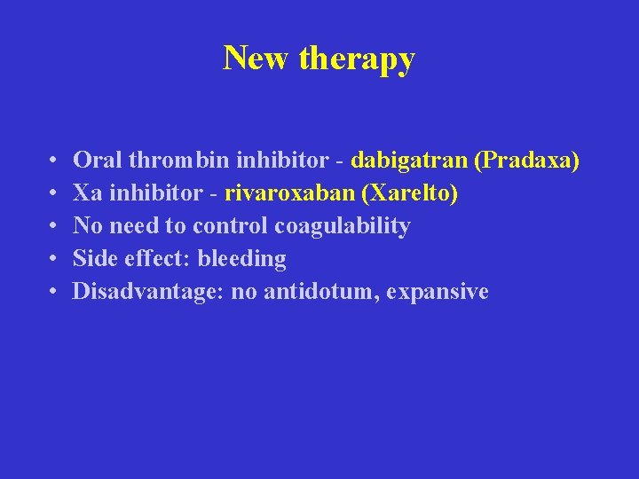 New therapy • • • Oral thrombin inhibitor - dabigatran (Pradaxa) Xa inhibitor -