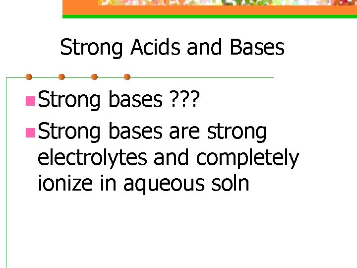 Strong Acids and Bases n Strong bases ? ? ? n Strong bases are