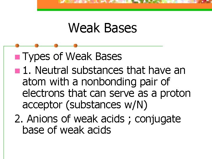 Weak Bases n Types of Weak Bases n 1. Neutral substances that have an