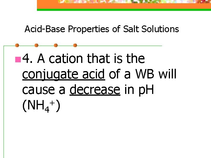 Acid-Base Properties of Salt Solutions n 4. A cation that is the conjugate acid