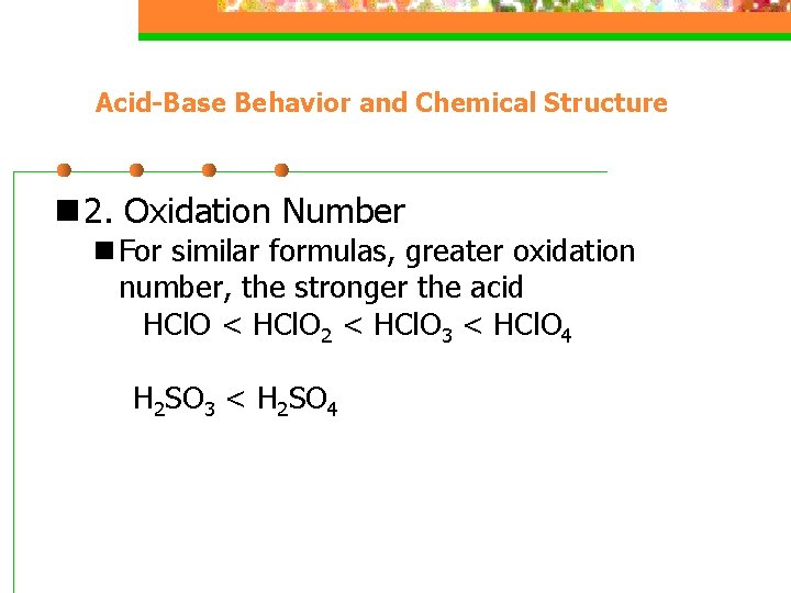 Acid-Base Behavior and Chemical Structure n 2. Oxidation Number n For similar formulas, greater