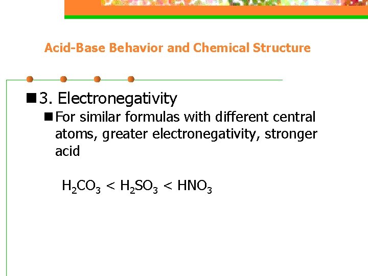 Acid-Base Behavior and Chemical Structure n 3. Electronegativity n For similar formulas with different