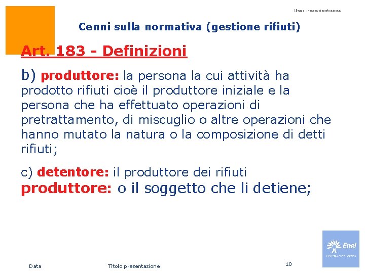 Uso: inserire classificazione Cenni sulla normativa (gestione rifiuti) Art. 183 - Definizioni b) produttore: