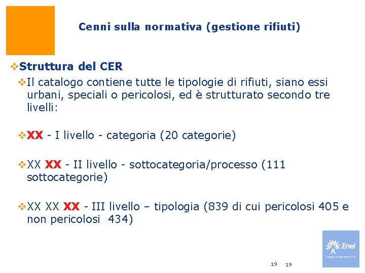 Cenni sulla normativa (gestione rifiuti) v. Struttura del CER v. Il catalogo contiene tutte