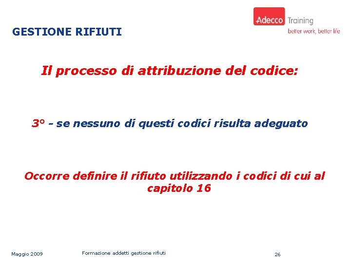 Uso: AZIENDALE GESTIONE RIFIUTI Il processo di attribuzione del codice: 3° - se nessuno