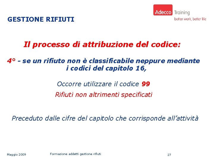 Uso: AZIENDALE GESTIONE RIFIUTI Il processo di attribuzione del codice: 4° - se un