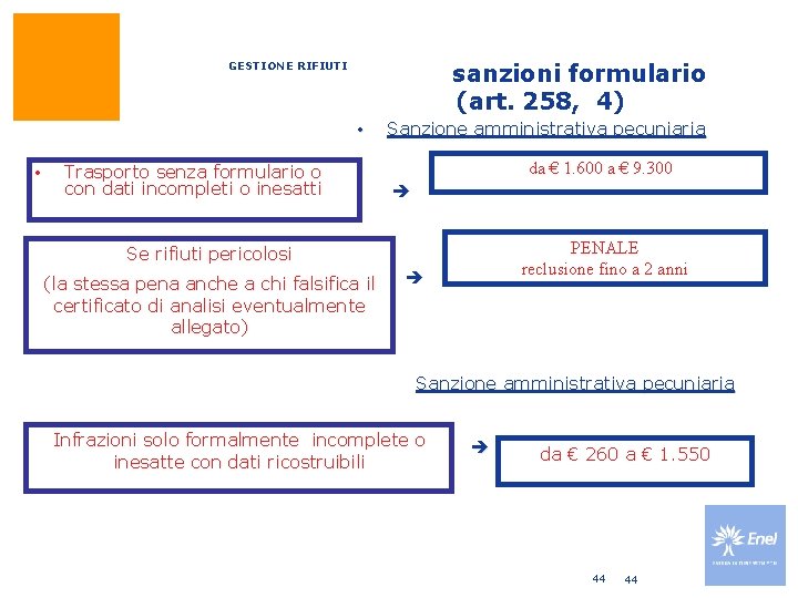 sanzioni formulario (art. 258, 4) GESTIONE RIFIUTI • • Trasporto senza formulario o con