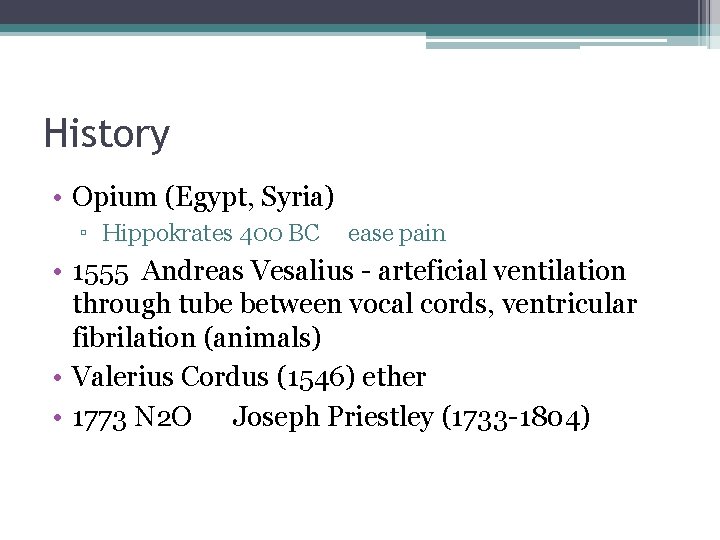 History • Opium (Egypt, Syria) ▫ Hippokrates 400 BC ease pain • 1555 Andreas