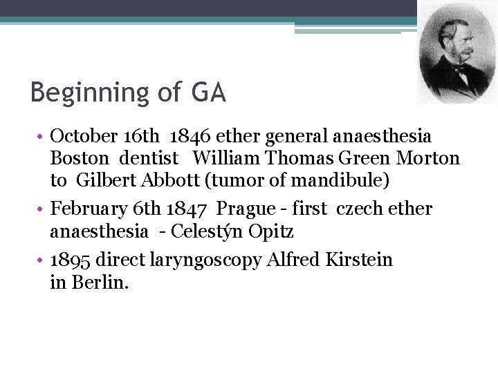 Beginning of GA • October 16 th 1846 ether general anaesthesia Boston dentist William