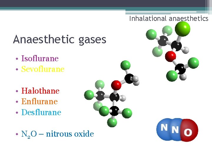 Inhalational anaesthetics Anaesthetic gases • Isoflurane • Sevoflurane • Halothane • Enflurane • Desflurane