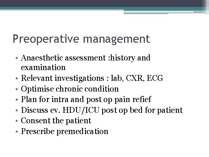 Preoperative management • Anaesthetic assessment : history and examination • Relevant investigations : lab,