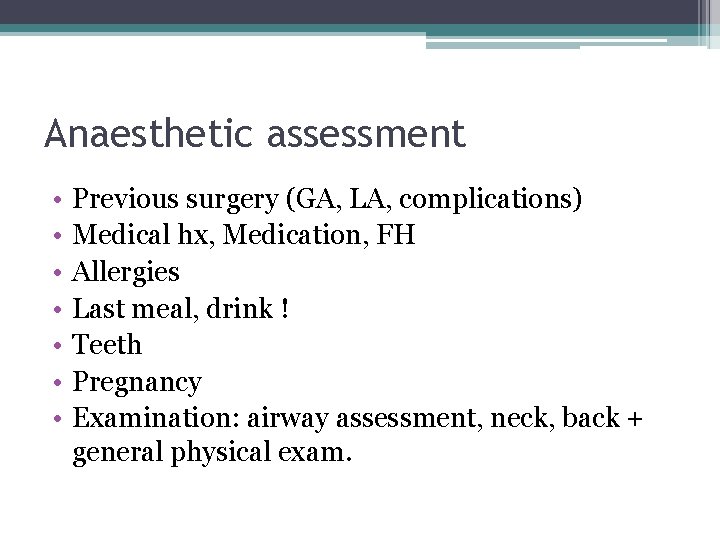 Anaesthetic assessment • • Previous surgery (GA, LA, complications) Medical hx, Medication, FH Allergies