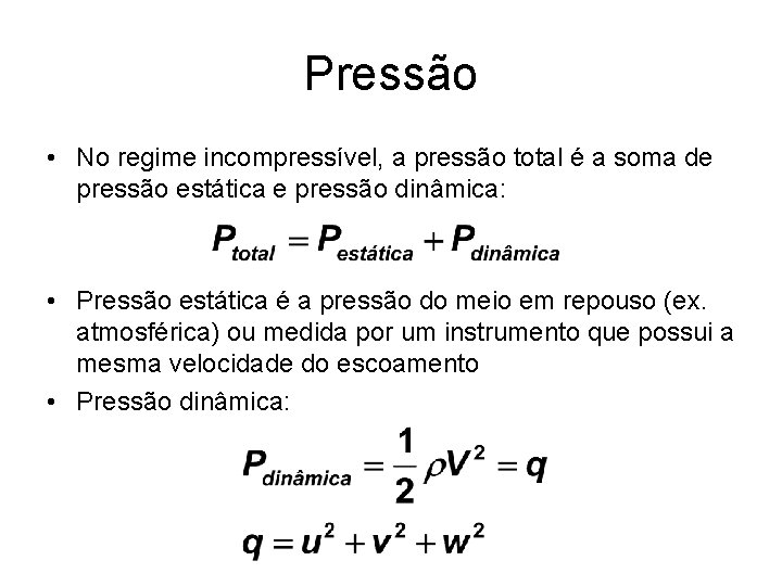 Pressão • No regime incompressível, a pressão total é a soma de pressão estática