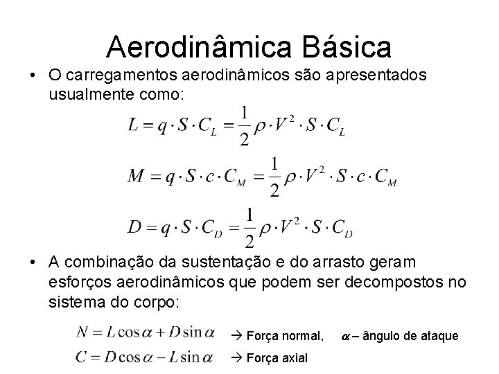 Aerodinâmica Básica • O carregamentos aerodinâmicos são apresentados usualmente como: • A combinação da