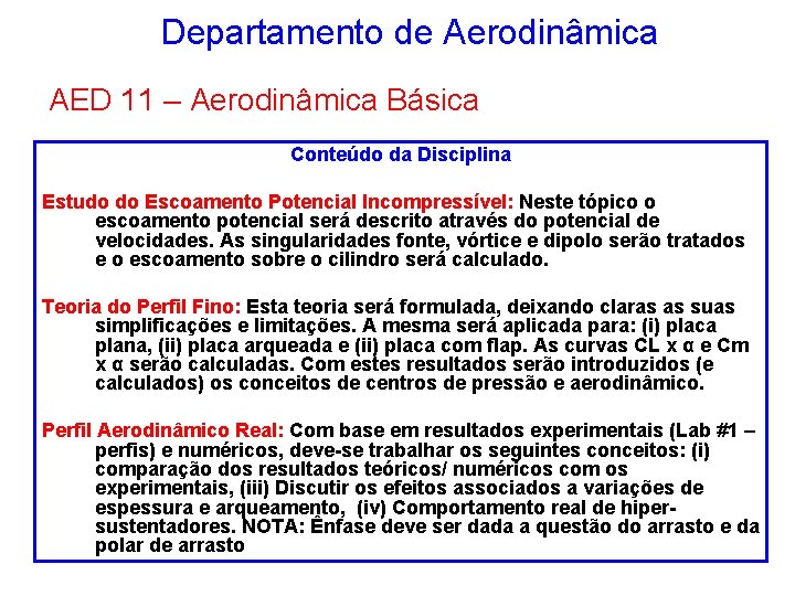 Departamento de Aerodinâmica AED 11 – Aerodinâmica Básica Conteúdo da Disciplina Estudo do Escoamento