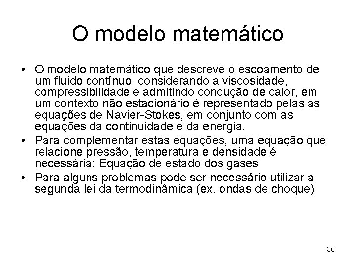 O modelo matemático • O modelo matemático que descreve o escoamento de um fluido