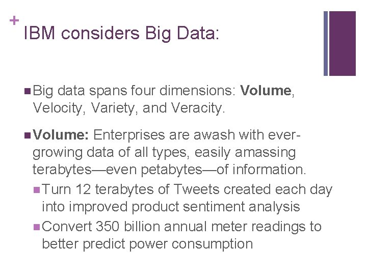 + IBM considers Big Data: n Big data spans four dimensions: Volume, Velocity, Variety,