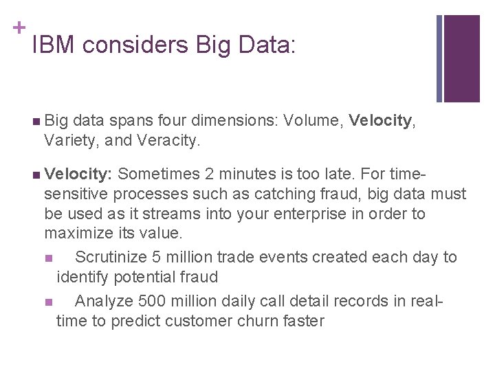 + IBM considers Big Data: n Big data spans four dimensions: Volume, Velocity, Variety,