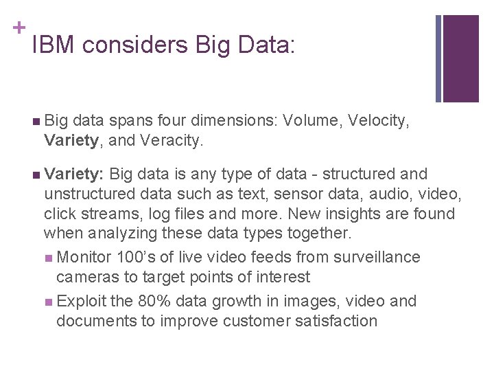 + IBM considers Big Data: n Big data spans four dimensions: Volume, Velocity, Variety,