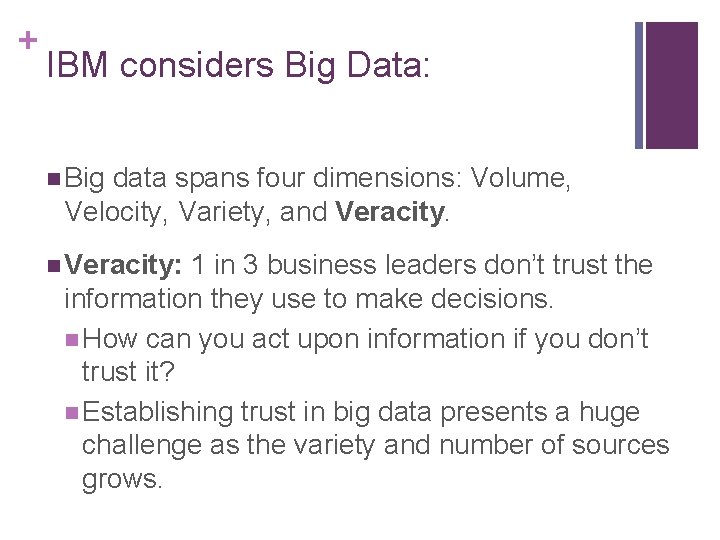 + IBM considers Big Data: n Big data spans four dimensions: Volume, Velocity, Variety,