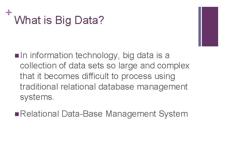 + What is Big Data? n In information technology, big data is a collection