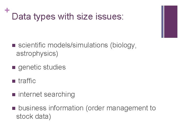 + Data types with size issues: n scientific models/simulations (biology, astrophysics) n genetic studies