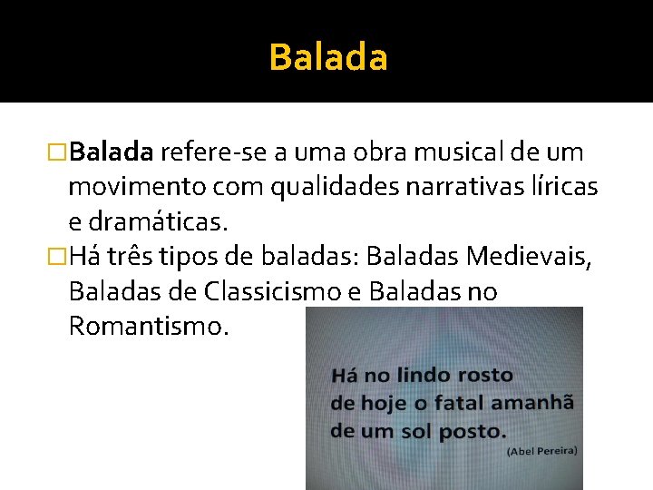 Balada �Balada refere-se a uma obra musical de um movimento com qualidades narrativas líricas