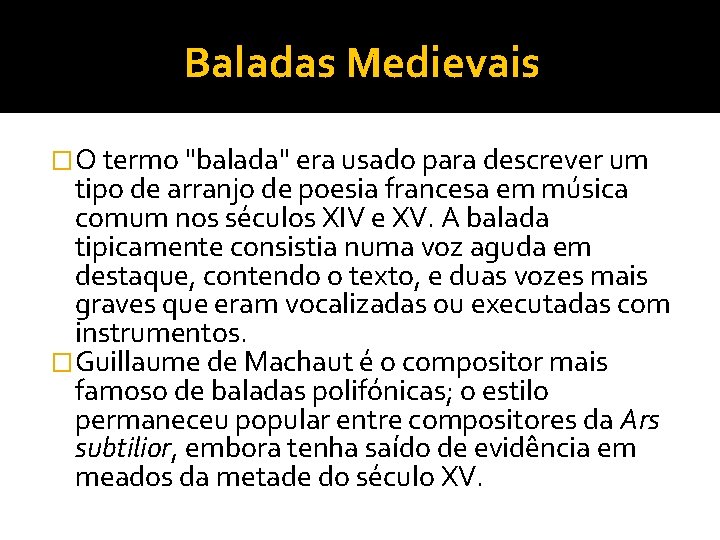 Baladas Medievais �O termo "balada" era usado para descrever um tipo de arranjo de