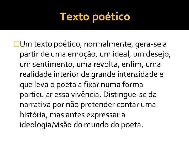 Texto poético �Um texto poético, normalmente, gera-se a partir de uma emoção, um ideal,