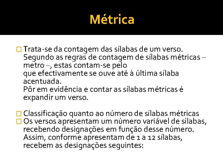 Métrica � Trata-se da contagem das sílabas de um verso. Segundo as regras de