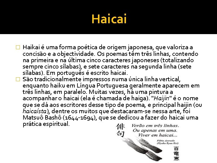 Haicai Haikai é uma forma poética de origem japonesa, que valoriza a concisão e