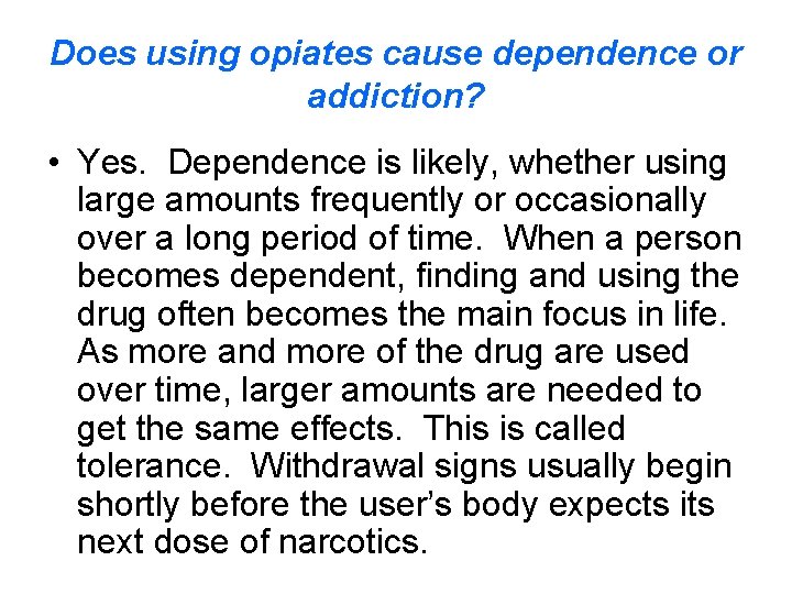 Does using opiates cause dependence or addiction? • Yes. Dependence is likely, whether using