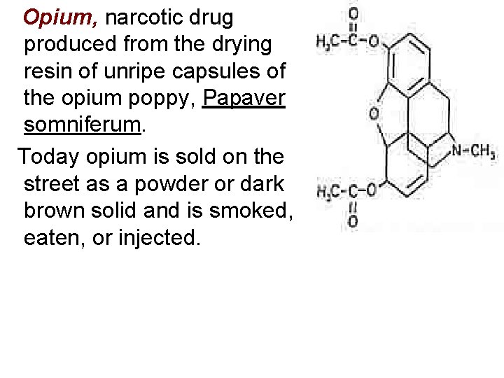  Opium, narcotic drug produced from the drying resin of unripe capsules of the
