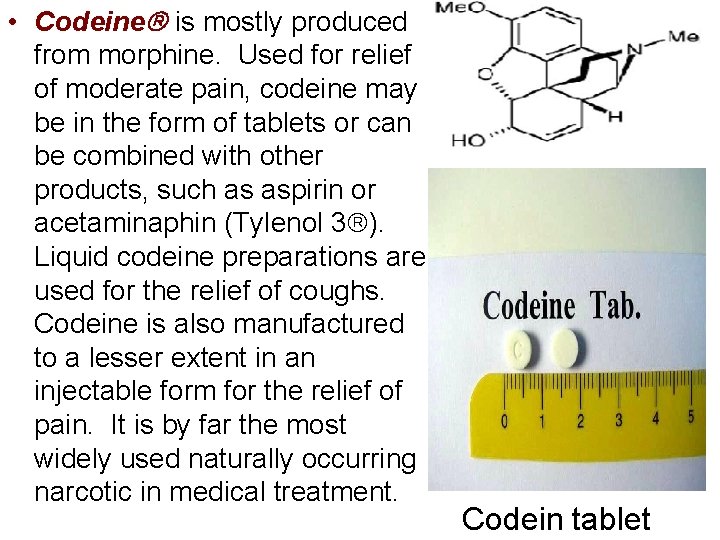  • Codeine is mostly produced from morphine. Used for relief of moderate pain,