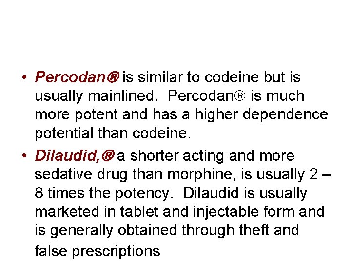  • Percodan is similar to codeine but is usually mainlined. Percodan is much