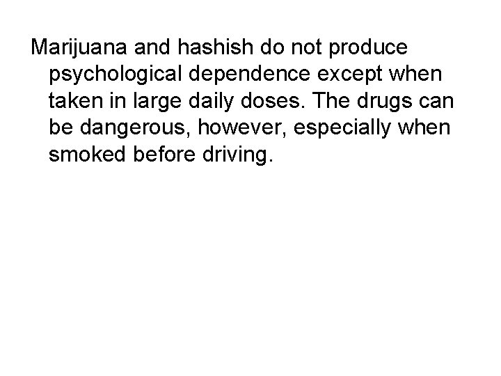Marijuana and hashish do not produce psychological dependence except when taken in large daily