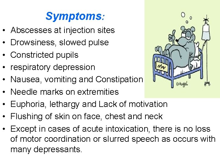 Symptoms: • • • Abscesses at injection sites Drowsiness, slowed pulse Constricted pupils respiratory