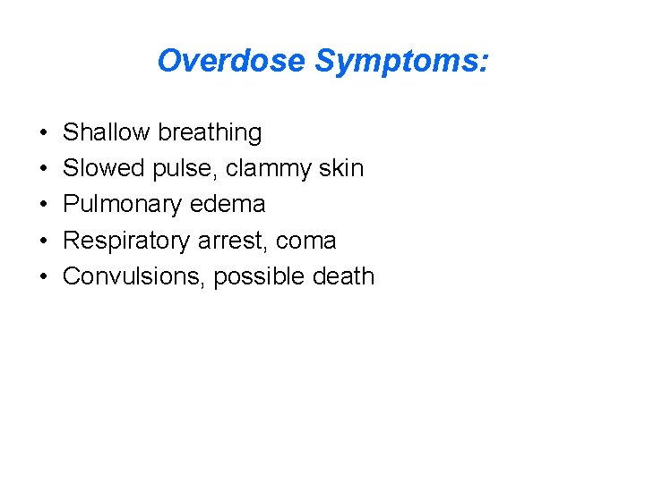 Overdose Symptoms: • • • Shallow breathing Slowed pulse, clammy skin Pulmonary edema Respiratory