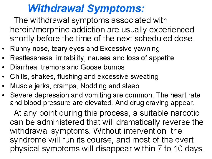 Withdrawal Symptoms: The withdrawal symptoms associated with heroin/morphine addiction are usually experienced shortly before
