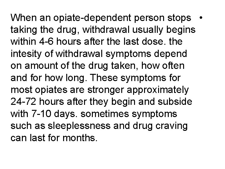 When an opiate-dependent person stops • taking the drug, withdrawal usually begins within 4