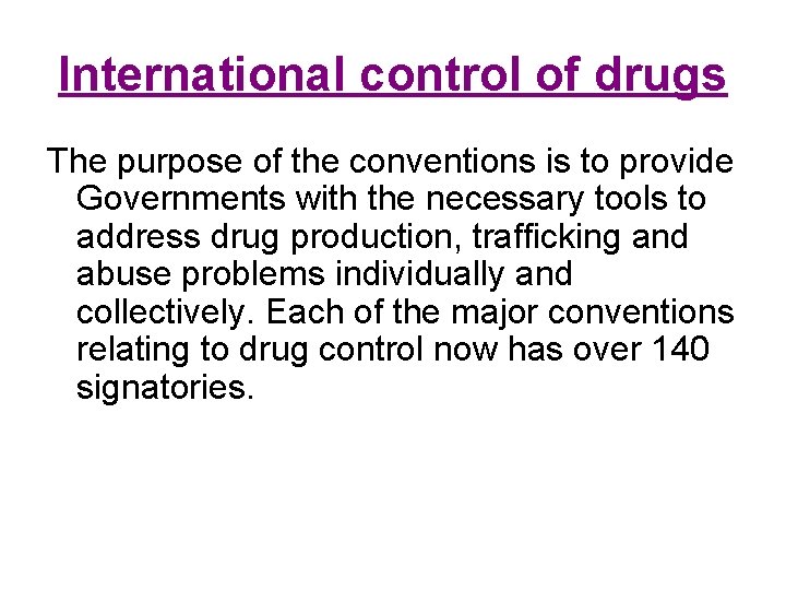 International control of drugs The purpose of the conventions is to provide Governments with