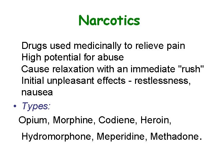 Narcotics Drugs used medicinally to relieve pain High potential for abuse Cause relaxation with
