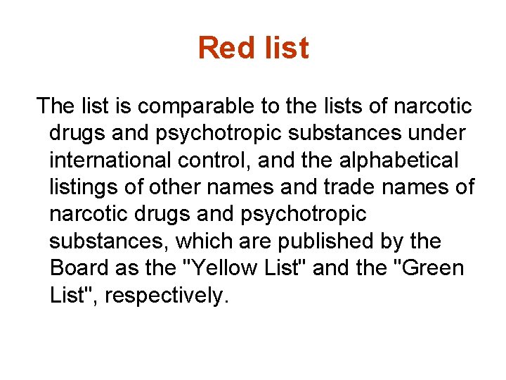 Red list The list is comparable to the lists of narcotic drugs and psychotropic